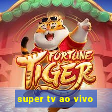 super tv ao vivo